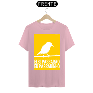 Nome do produto CAMISETA ELES PASSARÃO EU PASSARINHO