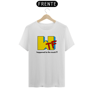 Camiseta WTF Happened to the Music?