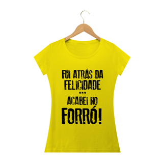 Nome do produto Camiseta Feminina Frases Fui atrás da felicidade acabei no forró