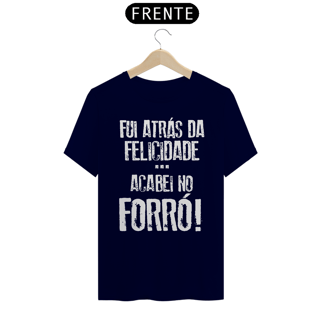 Nome do produto T-Shirt  Black Frases Fui atrás da felicidade acabei no forró