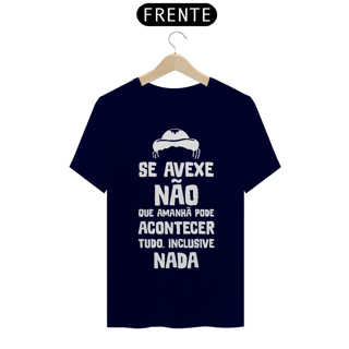Nome do produto T-Shirte Frases Se avexe não que amanhã pode....
