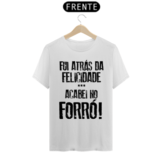 Nome do produto T-Shite Frases Fui atrás da felicidade acabei no forró