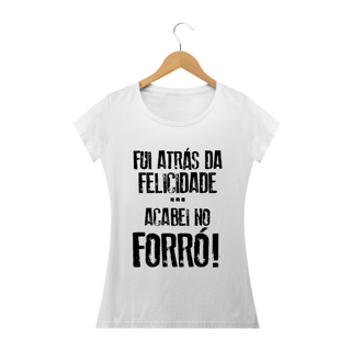 Nome do produto Camiseta Feminina Frases Fui atrás da felicidade acabei no forró