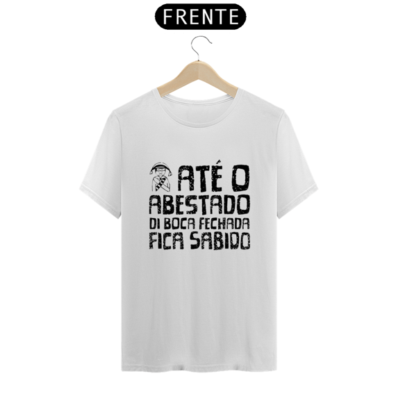 T-Shirt Quality Frases Até o Abastado di Boca Fechada Fica Sabido