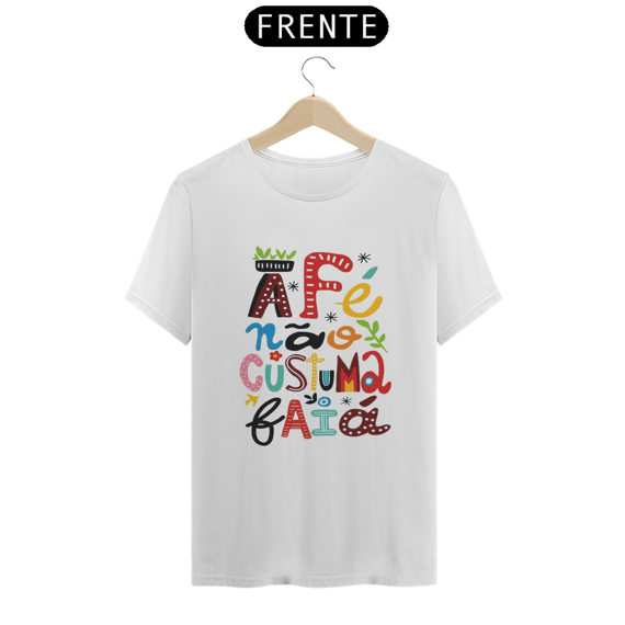 T-Shirt Fé Não Costuma Faiá