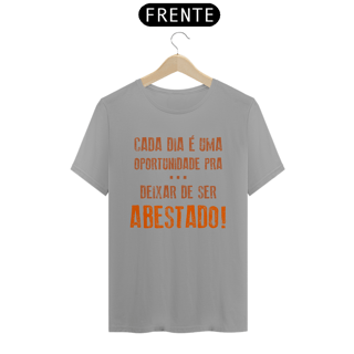 Nome do produto T-Shirt Frases Cada dia uma oportunidade de deixar de ser abastado
