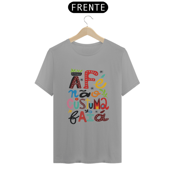 T-Shirt Fé Não Costuma Faiá