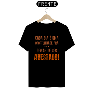 Nome do produto T-Shirt Frases Cada dia uma oportunidade de deixar de ser abastado