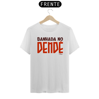 Nome do produto CAMISETA BANHADA NO DENDÊ - QUALITY