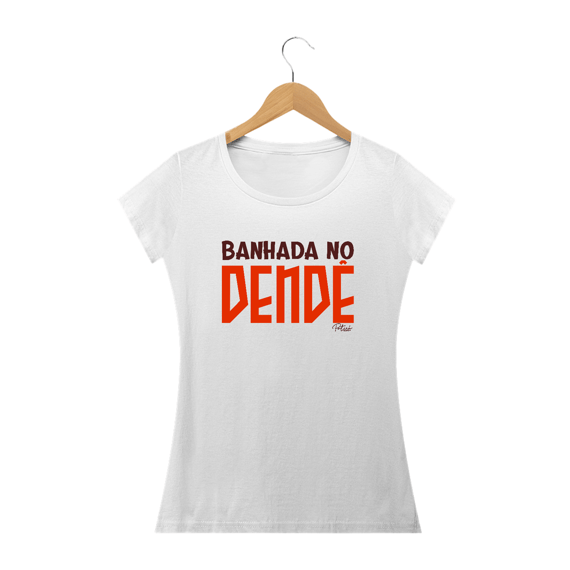 BABY LOOK BANHADA NO DENDÊ - QUALITY