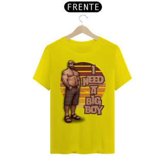 Nome do produto Need a Big Boy - Quality