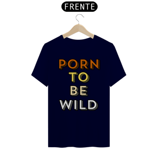 Nome do produto Porn To Be Wild - Quality