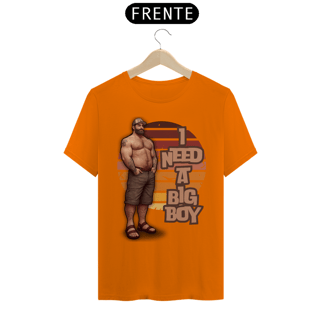 Nome do produto Need a Big Boy - Quality