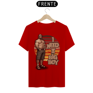 Nome do produto Need a Big Boy - Quality