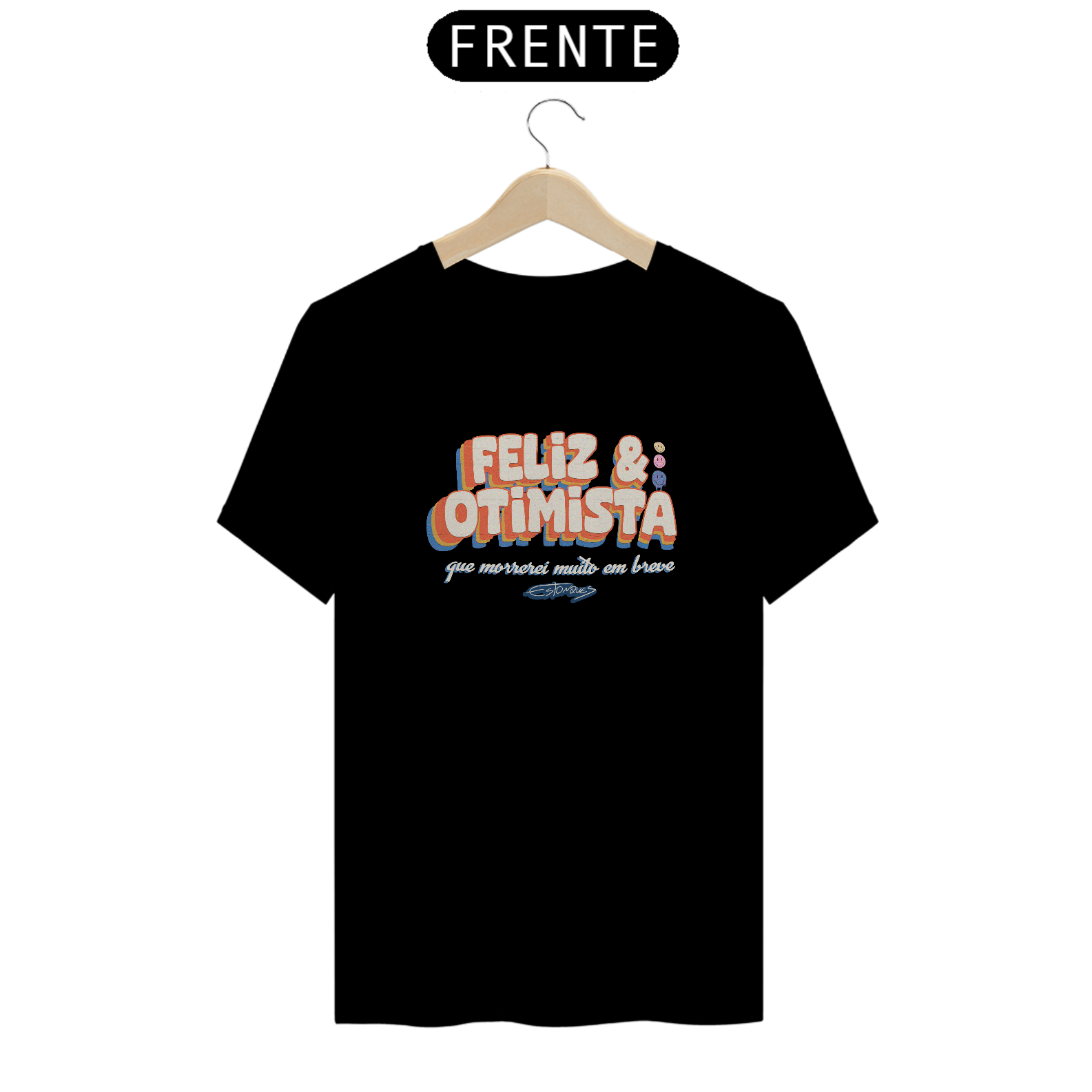 Camiseta Feliz e Otimista Que Morrerei Em Breve