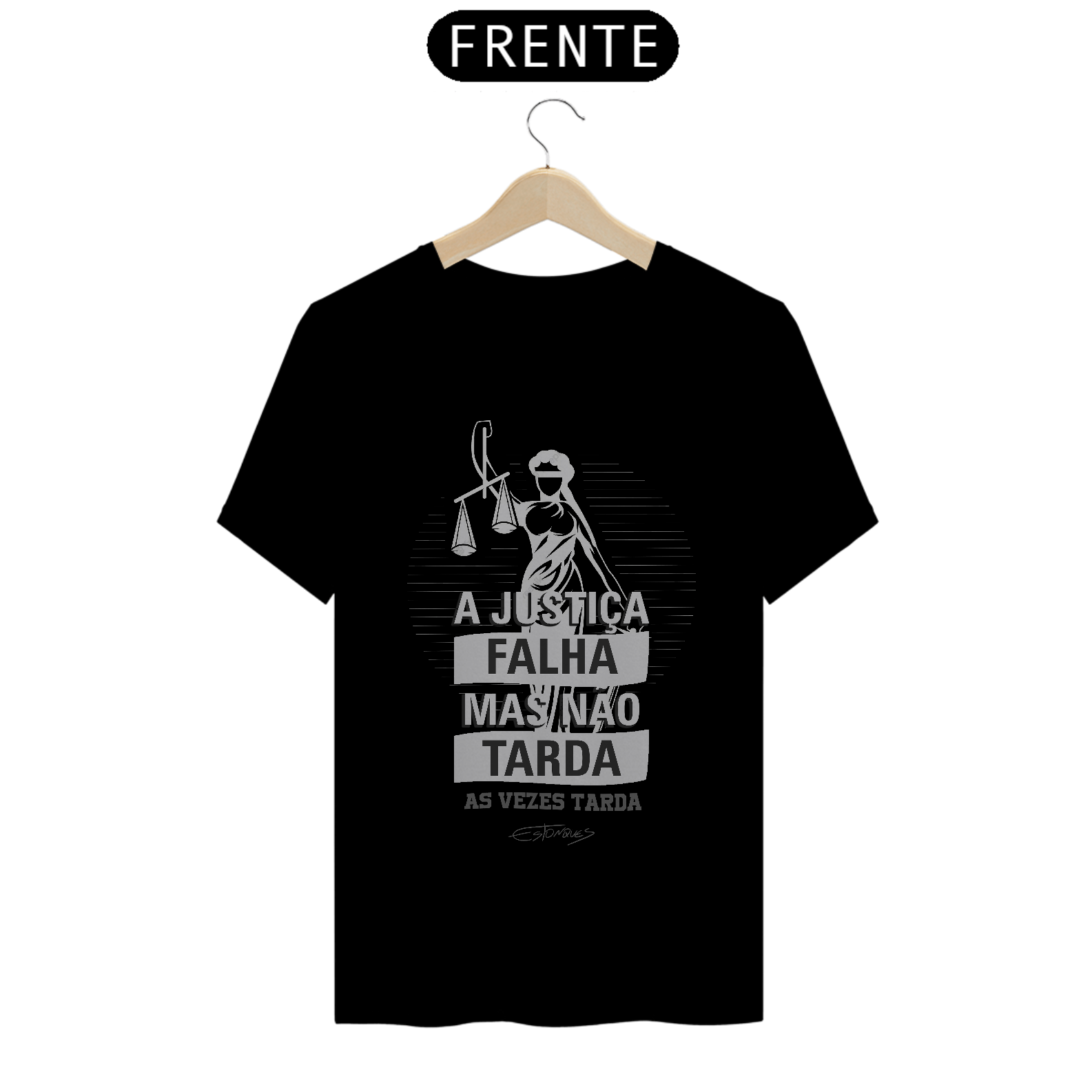 Camiseta A Justiça Falha Mas Não Tarda (As Vezes Tarda)