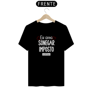 Camiseta Eu Amo Sonegar Imposto