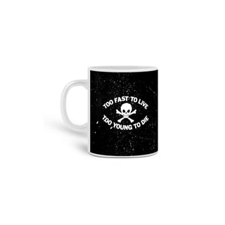 Caneca Too fast to live 