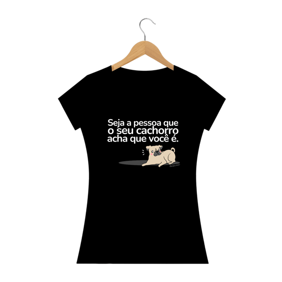 Camiseta dog - seja a pessoa que seu cachorro pensa que você é