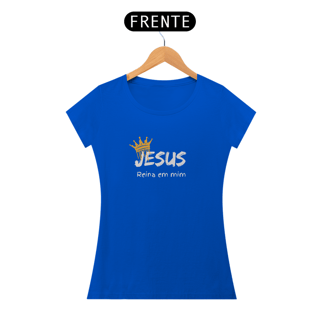 Nome do produto Camiseta Feminina - Jesus reina em mim