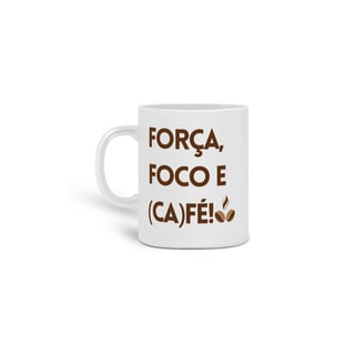 Nome do produto Caneca - Força Foco e café!