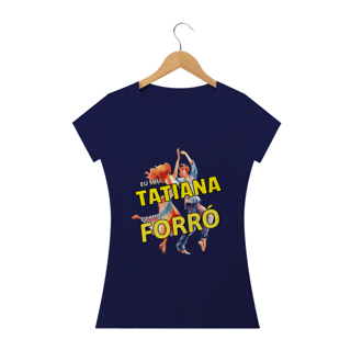 Nome do produto Camisa Baby Long ''Eu sou Tatiana, eu amo FORRÓ''