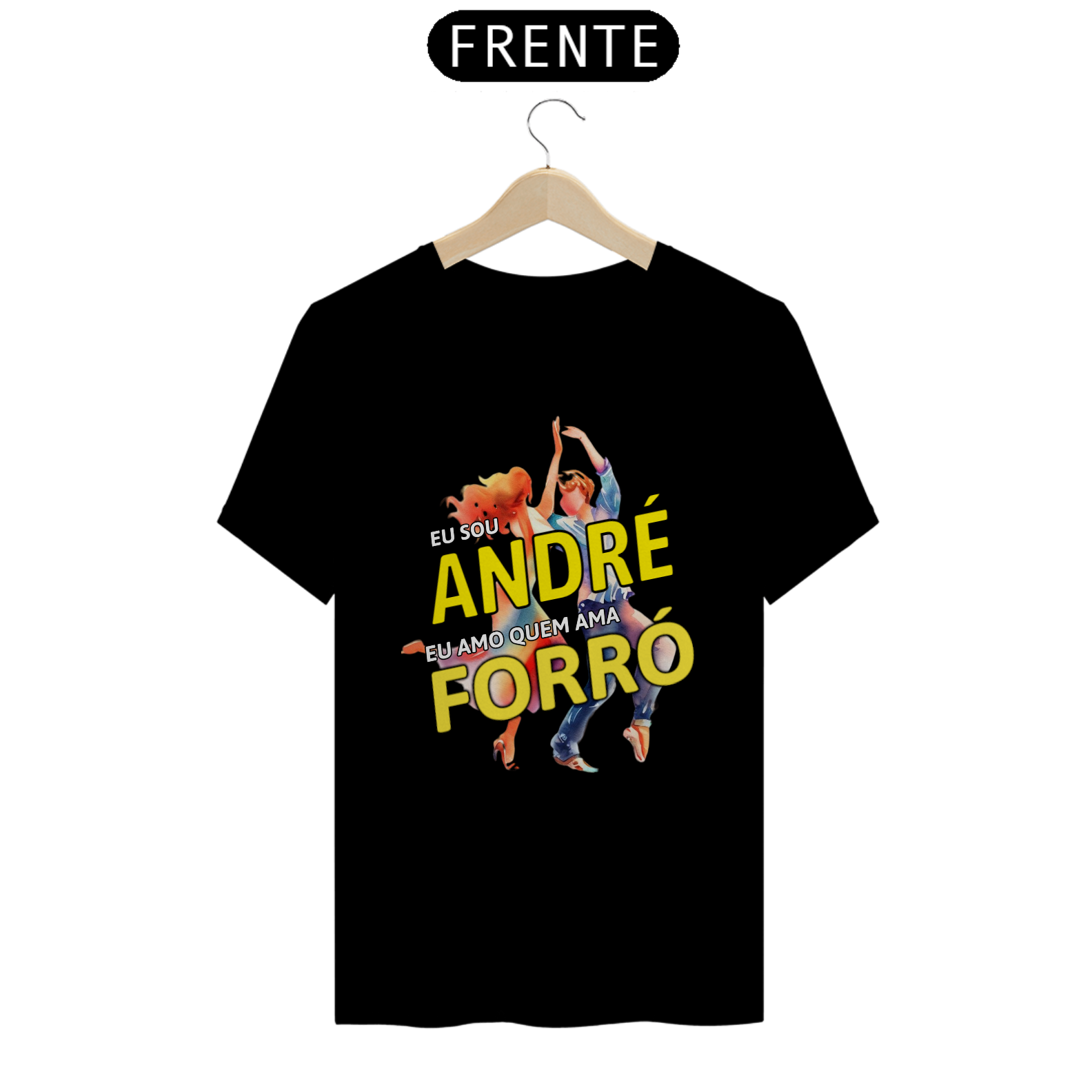 Camisa ''Eu sou André, eu amo quem ama FORRÓ''