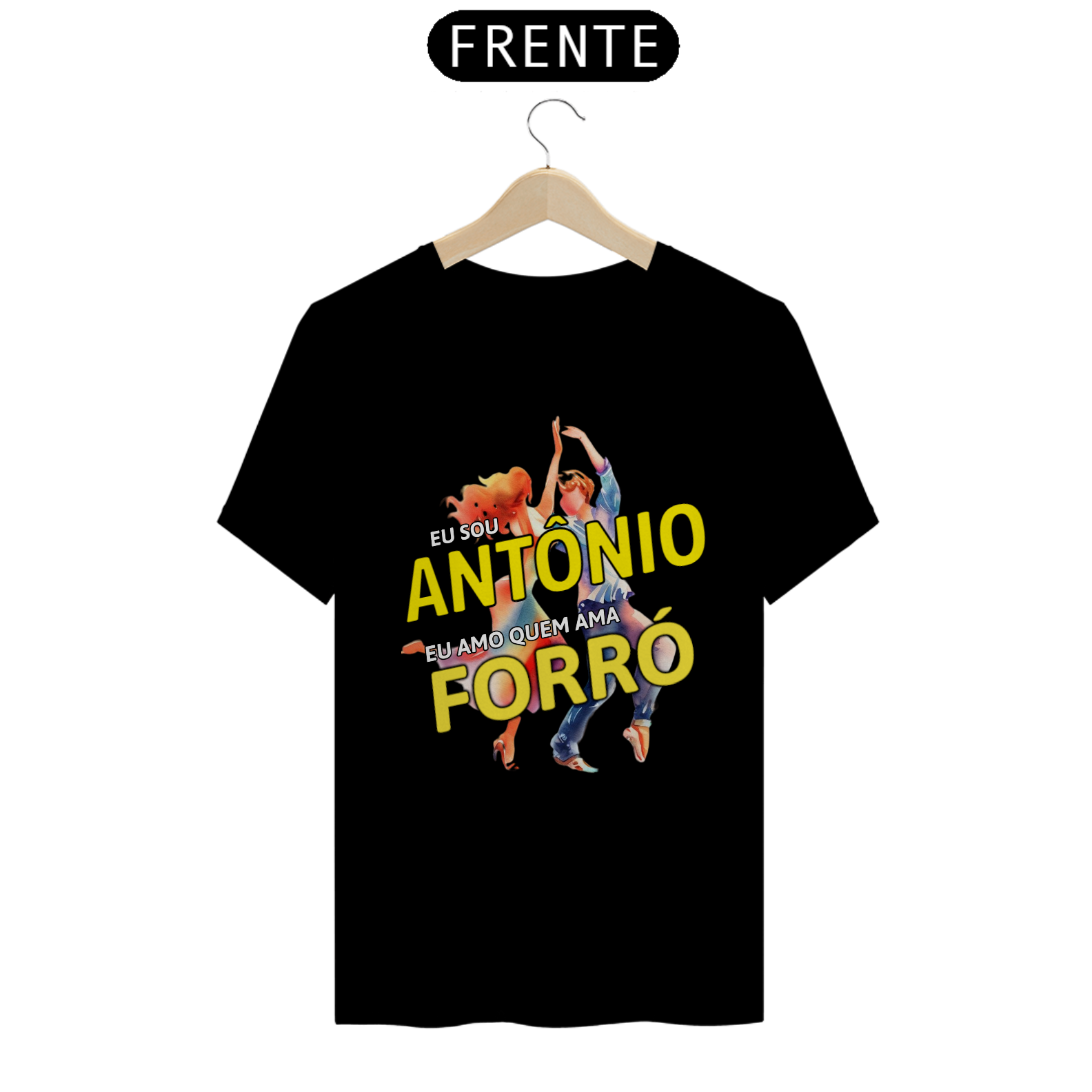 Camisa ''Eu sou Antônio, eu amo quem ama FORRÓ''