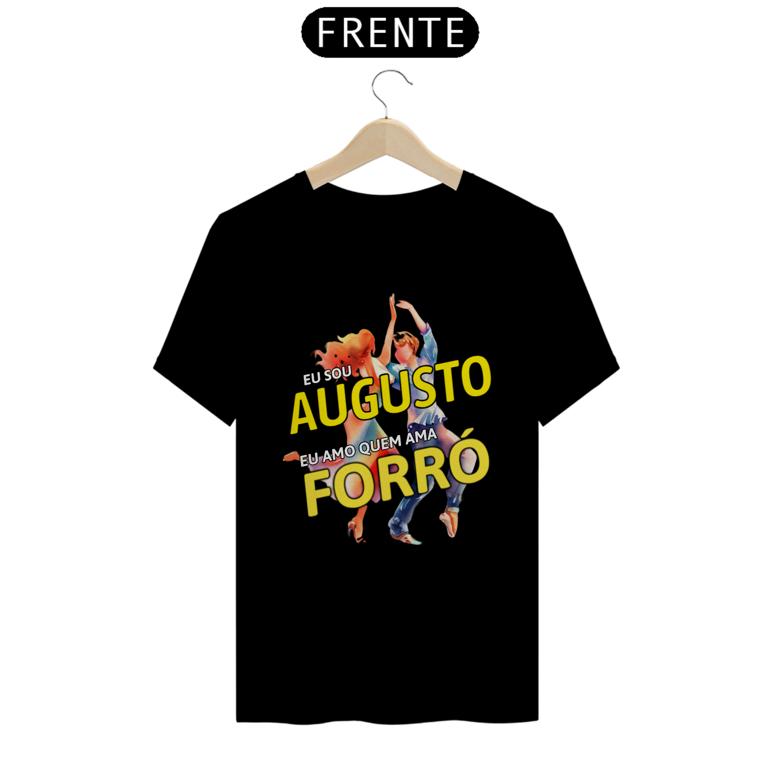 Camisa ''Eu sou Augusto, eu amo quem ama FORRÓ''