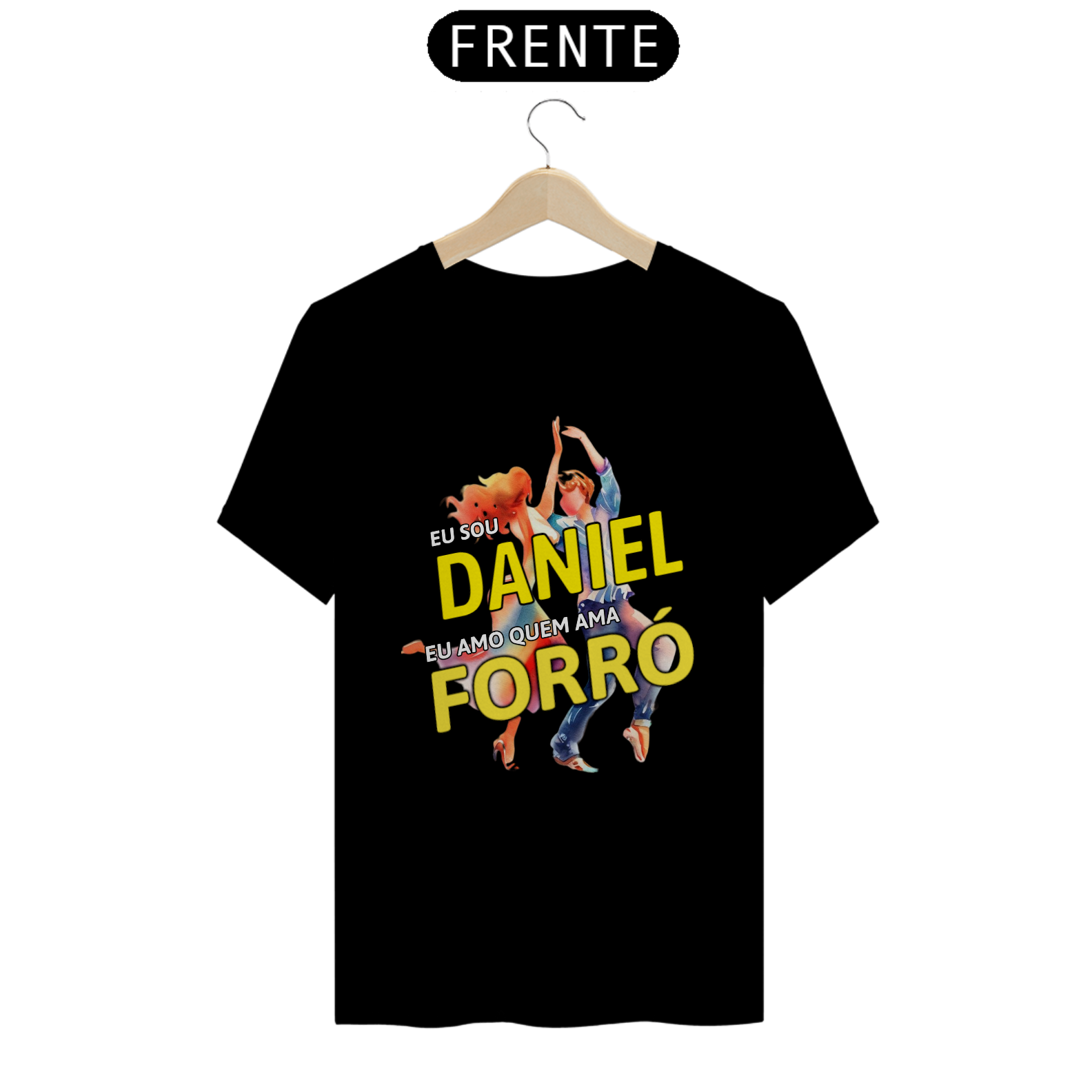 Camisa ''Eu sou Daniel, eu amo quem ama FORRÓ''