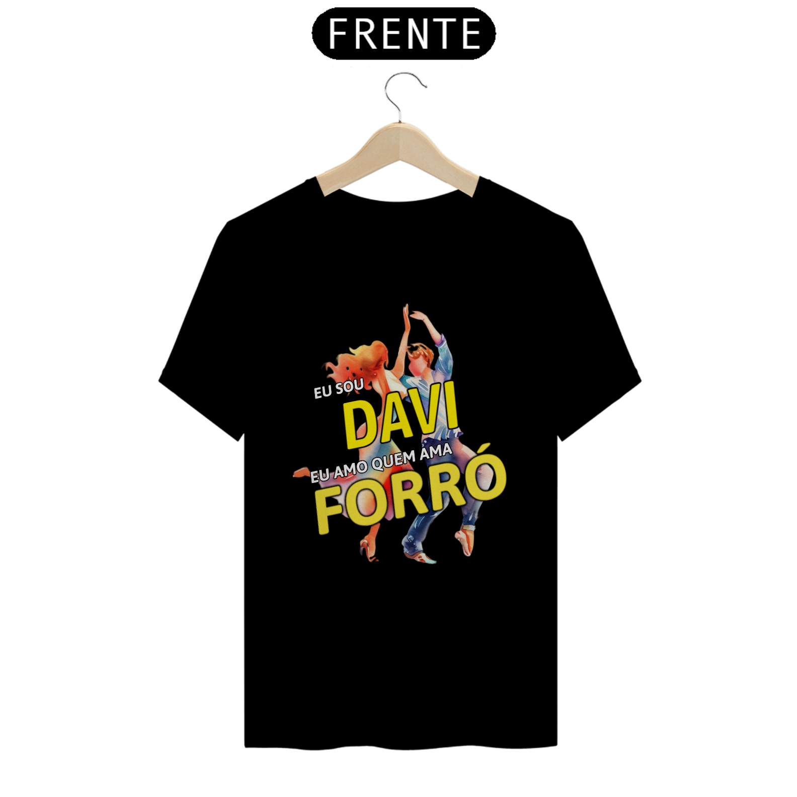 Camisa ''Eu sou Davi, eu amo quem ama FORRÓ''