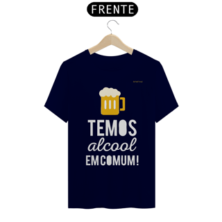 Nome do produto Camisa QUALITY : H U M O R - TEMOS ALCOOL EM COMUM