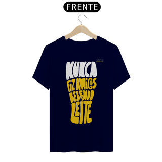 Nome do produto Camisa QUALITY : H U M O R - NUNCA FIZ AMIGOS BEBENDO LEITE