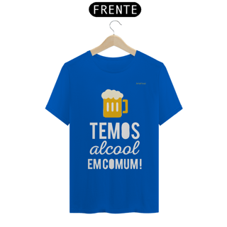 Nome do produto Camisa QUALITY : H U M O R - TEMOS ALCOOL EM COMUM