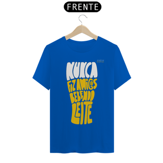 Nome do produto Camisa QUALITY : H U M O R - NUNCA FIZ AMIGOS BEBENDO LEITE