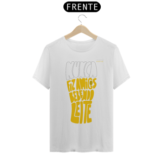 Nome do produto Camisa QUALITY : H U M O R - NUNCA FIZ AMIGOS BEBENDO LEITE