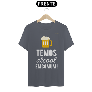Nome do produto Camisa QUALITY : H U M O R - TEMOS ALCOOL EM COMUM