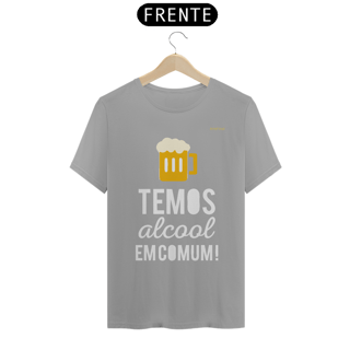 Nome do produto Camisa QUALITY : H U M O R - TEMOS ALCOOL EM COMUM