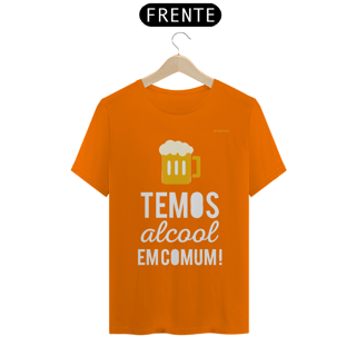 Nome do produto Camisa QUALITY : H U M O R - TEMOS ALCOOL EM COMUM