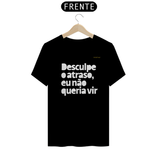 Nome do produto Camisa QUALITY : H U M O R  -  DESCULPE O ATRASO...