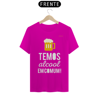 Nome do produto Camisa QUALITY : H U M O R - TEMOS ALCOOL EM COMUM