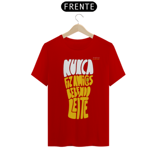 Nome do produto Camisa QUALITY : H U M O R - NUNCA FIZ AMIGOS BEBENDO LEITE