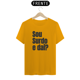 Nome do produto Camiseta Sou surdo e daí?