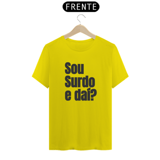 Nome do produto Camiseta Sou surdo e daí?