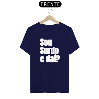 Nome do produto Camiseta Sou surdo e daí?