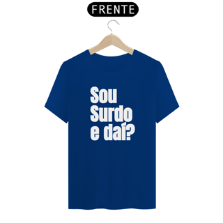 Nome do produto Camiseta Sou surdo e daí?