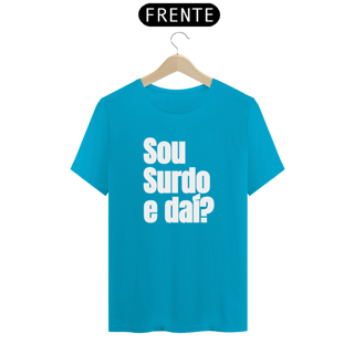 Nome do produto Camiseta Sou surdo e daí?