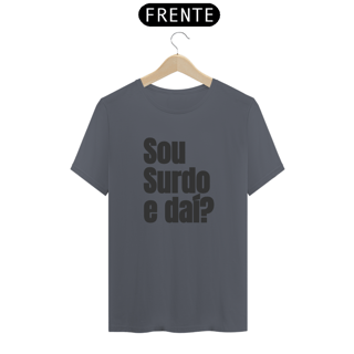 Nome do produto Camiseta Sou surdo e daí?