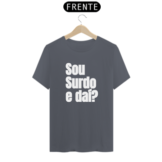 Nome do produto Camiseta Sou surdo e daí?