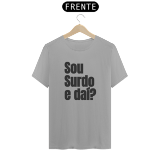 Nome do produto Camiseta Sou surdo e daí?